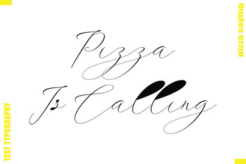 Pizza Is Calling Modern Typography Hand Lettering Text Pizza Slogan Quote