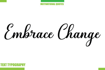Embrace Change Stylish Typography Text Motivational Quotes