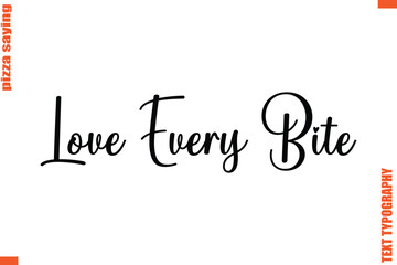 Love Every Bite Quote in Cursive Text Typography Lettering