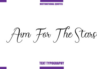 Aim For The Stars Modern Calligraphy Text Positive Motivational Slogan