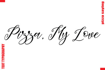 Pizza, My Love Cursive Modern Calligraphy Text Pizza Caption