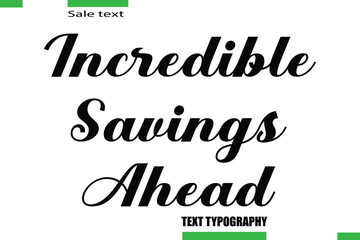 Incredible Savings Ahead Vector Typography Text Illustration For Special Offer Banner