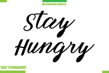 Stay Hungry Stylish Typography Text Motivational Quotes