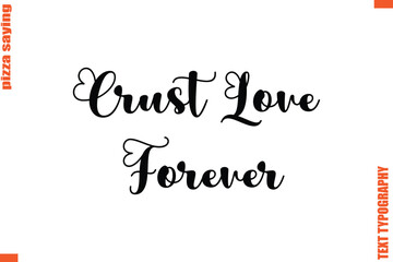 Crust Love Forever Quote in Cursive Text Typography Lettering
