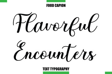 Flavorful Encounters Text Typography Food Quote Caption