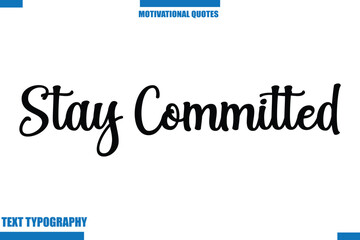 Stay Committed Motivational Caption In Cursive Text Typography