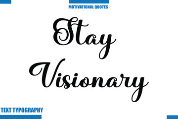 Stay Visionary Inspirational Saying In Cursive Modern Text Lettering