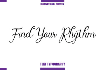 Find Your Rhythm Modern Calligraphy Text Positive Motivational Slogan