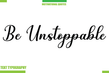 Fototapeta premium Be Unstoppable Stylish Typography Text Motivational Quotes