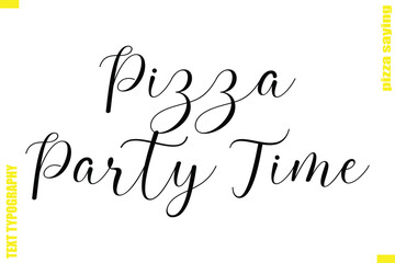 Fototapeta premium Pizza Party Time Modern Typography Hand Lettering Text Pizza Slogan Quote