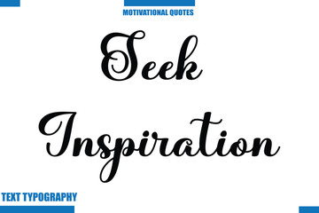 Seek Inspiration Inspirational Saying In Cursive Modern Text Lettering