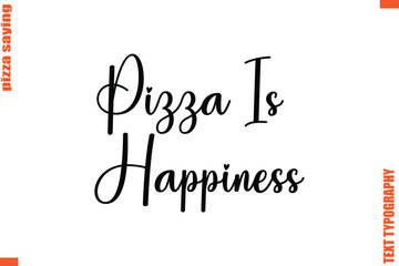 Pizza Is Happiness Quote in Cursive Text Typography Lettering