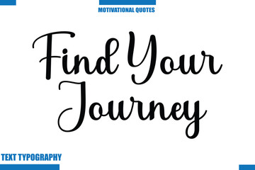 Find Your Journey Inspirational Saying In Cursive Modern Text Lettering