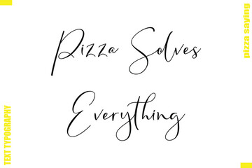 Pizza Solves Everything Modern Typography Hand Lettering Text Pizza Slogan Quote