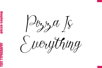 Pizza Is Everything Cursive Modern Calligraphy Text Pizza Caption