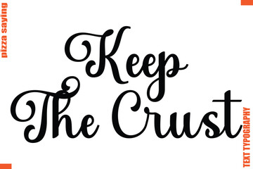 Pizza Quote in Cursive Text Typography Lettering Keep The Crust