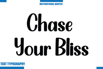 Chase Your Bliss Motivational Caption In Cursive Text Typography