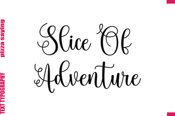 Slice Of Adventure Cursive Modern Calligraphy Text Pizza Caption