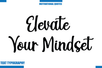 Elevate Your Mindset  Motivational Caption In Cursive Text Typography