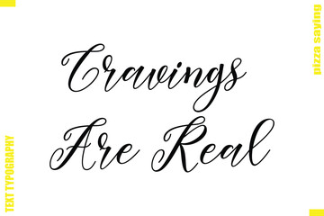 Cravings Are Real Cursive Modern Calligraphy Text Pizza Caption