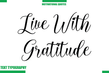 Live With Gratitude Inspirational Saying In Cursive Modern Text Lettering