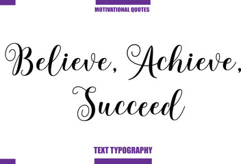 Believe, Achieve, Succeed Modern Calligraphy Text Positive Motivational Slogan