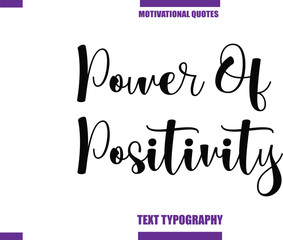 Power Of Positivity Modern Calligraphy Text Positive Motivational Slogan