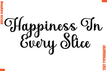 Happiness In Every Slice Quote in Cursive Text Typography Lettering