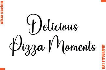  Delicious Pizza Moments Quote in Cursive Text Typography Lettering