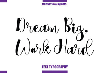 Dream Big, Work Hard Modern Calligraphy Text Positive Motivational Slogan