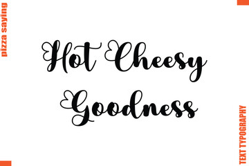 Hot Cheesy Goodness Quote in Cursive Text Typography Lettering