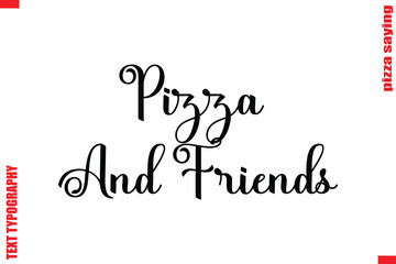 Pizza And Friends Cursive Modern Calligraphy Text Pizza Caption