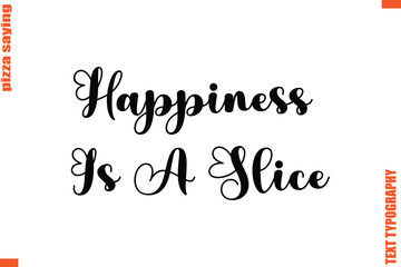 Happiness Is A Slice Quote in Cursive Text Typography Lettering