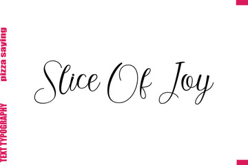 Slice Of Joy Cursive Modern Calligraphy Text Pizza Caption