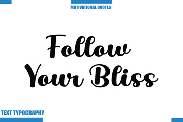 Follow Your Bliss abstract typography text motivational quotes