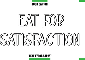 Eat For Satisfaction Text Typography Food Quote Caption