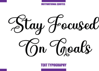 Stay Focused On Goals Modern Calligraphy Text Positive Motivational Slogan