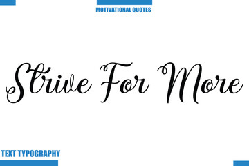Strive For More abstract typography text motivational quotes