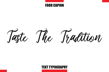 Taste The Tradition Cursive Text Calligraphy Hand Written Lettering Food Saying Quote