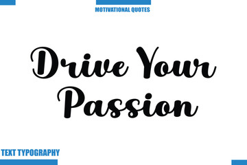 Drive Your Passion abstract typography text motivational quotes
