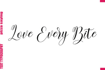 Love Every Bite Cursive Modern Calligraphy Text Pizza Caption