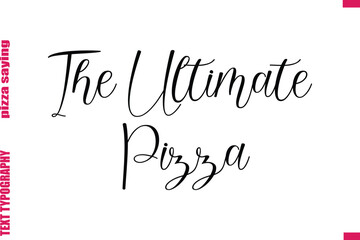 The Ultimate Pizza Cursive Modern Calligraphy Text Pizza Caption