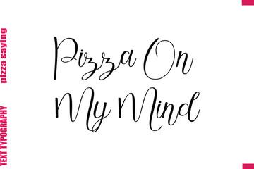 Pizza On My Mind Cursive Modern Calligraphy Text Pizza Caption