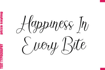 Happiness In Every Bite Cursive Modern Calligraphy Text Pizza Caption