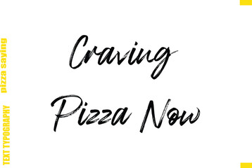 Craving Pizza Now Cursive Text Typography Lettering Pizza Saying