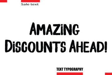 Amazing Discounts Ahead! Modern Typography Text For Special Offer Signs