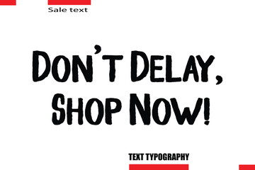 Don’t Delay, Shop Now! Modern Typography Text For Special Offer Signs