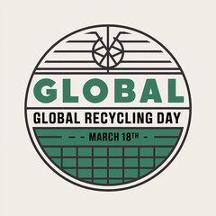 Global Recycling Day - March 18th