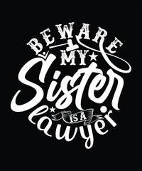 BEWARE MY SISTER IS A LAWYER TSHIRT DESIGN