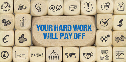 Your hard work will pay off